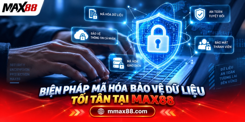 Biện pháp mã hóa bảo vệ dữ liệu tối tân tại MAX88