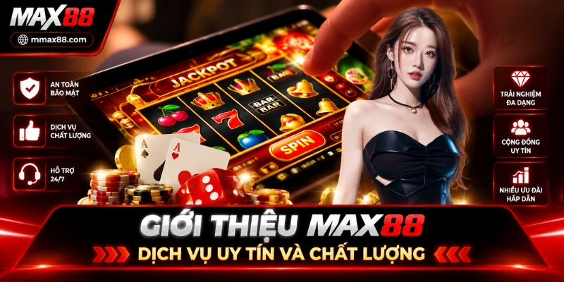 Giới thiệu Max88 - Dịch vụ uy tín và chất lượng 