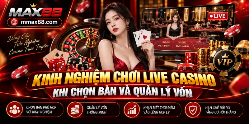 Kinh nghiệm chơi live casino khi chọn bàn và quản lý vốn
