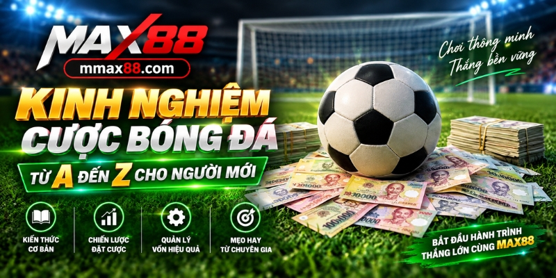 Kinh Nghiệm Cược Bóng Đá Từ A Đến Z Cho Người Mới