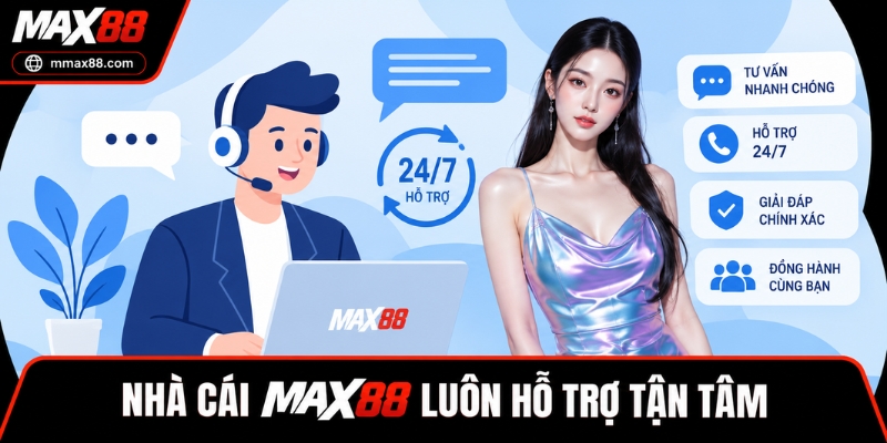 Nhà cái Max88 luông hỗ trợ tận tâm