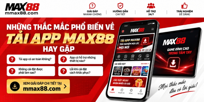 Những thắc mắc phổ biến về tải app MAX88 hay gặp