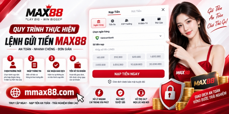 Quy trình thực hiện lệnh gửi tiền MAX88 an toàn